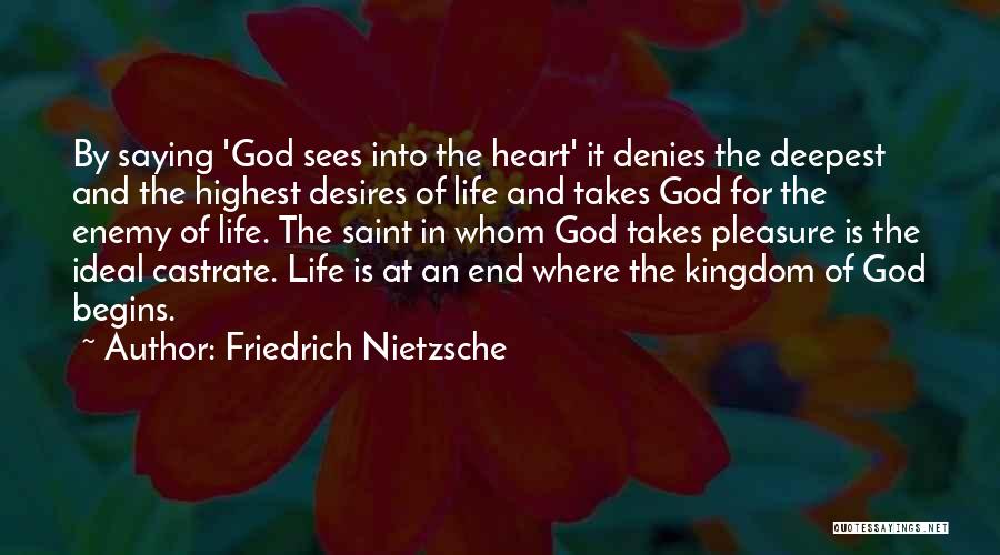 Friedrich Nietzsche Quotes: By Saying 'god Sees Into The Heart' It Denies The Deepest And The Highest Desires Of Life And Takes God