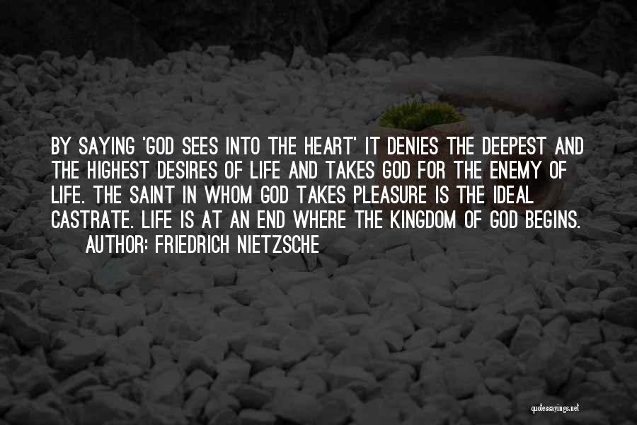 Friedrich Nietzsche Quotes: By Saying 'god Sees Into The Heart' It Denies The Deepest And The Highest Desires Of Life And Takes God