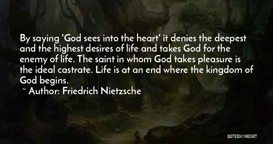 Friedrich Nietzsche Quotes: By Saying 'god Sees Into The Heart' It Denies The Deepest And The Highest Desires Of Life And Takes God