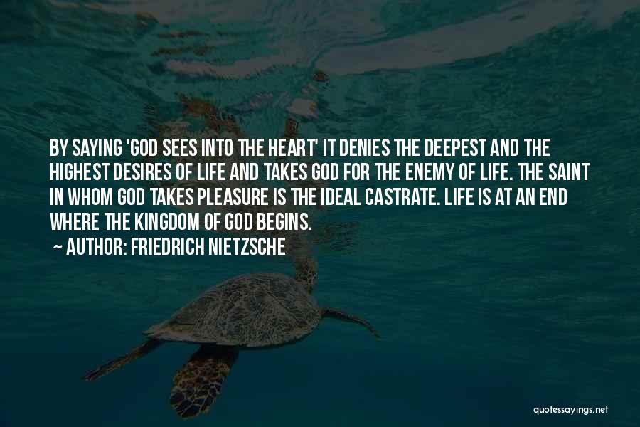 Friedrich Nietzsche Quotes: By Saying 'god Sees Into The Heart' It Denies The Deepest And The Highest Desires Of Life And Takes God