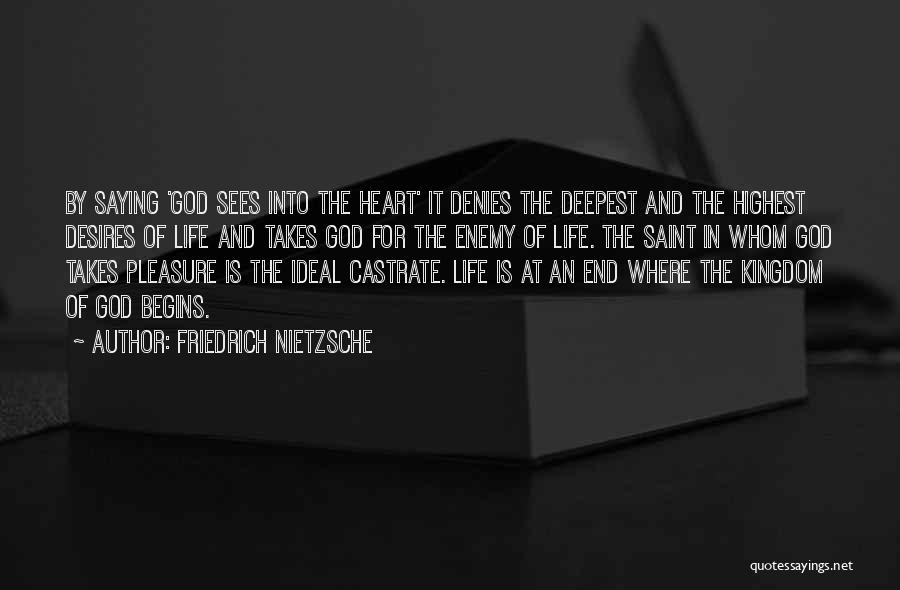 Friedrich Nietzsche Quotes: By Saying 'god Sees Into The Heart' It Denies The Deepest And The Highest Desires Of Life And Takes God