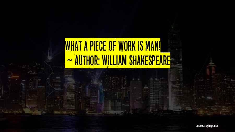 William Shakespeare Quotes: What A Piece Of Work Is Man!