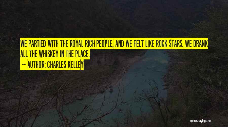 Charles Kelley Quotes: We Partied With The Royal Rich People, And We Felt Like Rock Stars. We Drank All The Whiskey In The