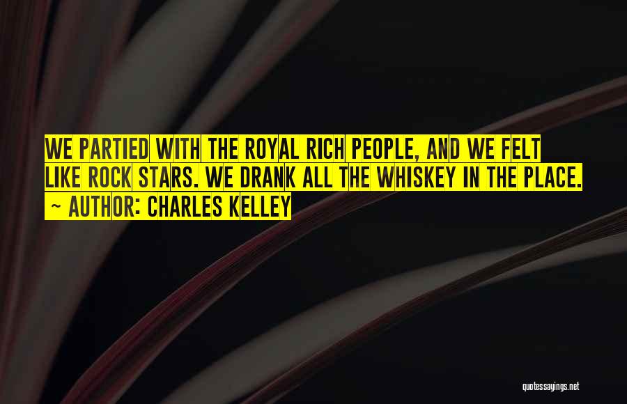 Charles Kelley Quotes: We Partied With The Royal Rich People, And We Felt Like Rock Stars. We Drank All The Whiskey In The