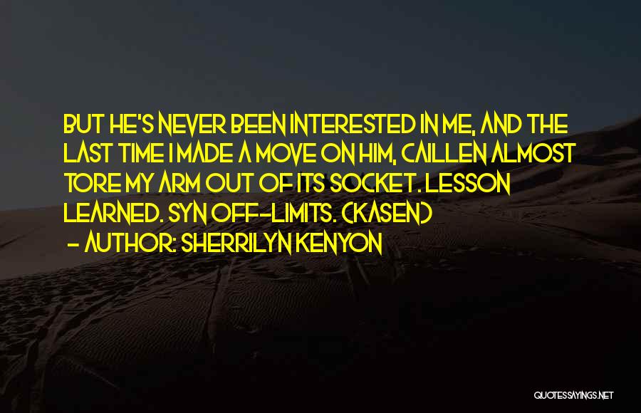 Sherrilyn Kenyon Quotes: But He's Never Been Interested In Me, And The Last Time I Made A Move On Him, Caillen Almost Tore