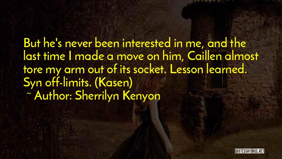 Sherrilyn Kenyon Quotes: But He's Never Been Interested In Me, And The Last Time I Made A Move On Him, Caillen Almost Tore