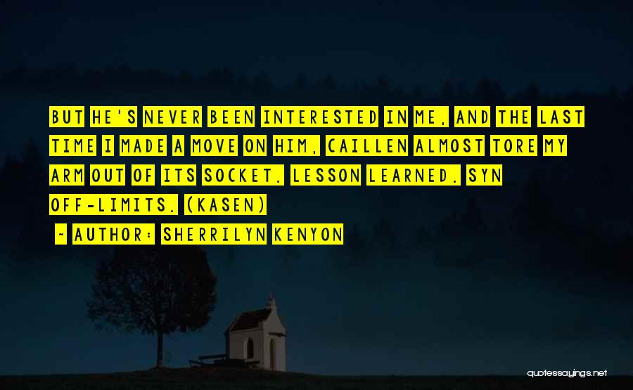 Sherrilyn Kenyon Quotes: But He's Never Been Interested In Me, And The Last Time I Made A Move On Him, Caillen Almost Tore