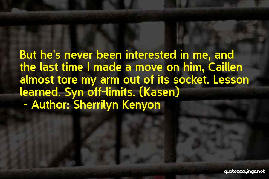 Sherrilyn Kenyon Quotes: But He's Never Been Interested In Me, And The Last Time I Made A Move On Him, Caillen Almost Tore