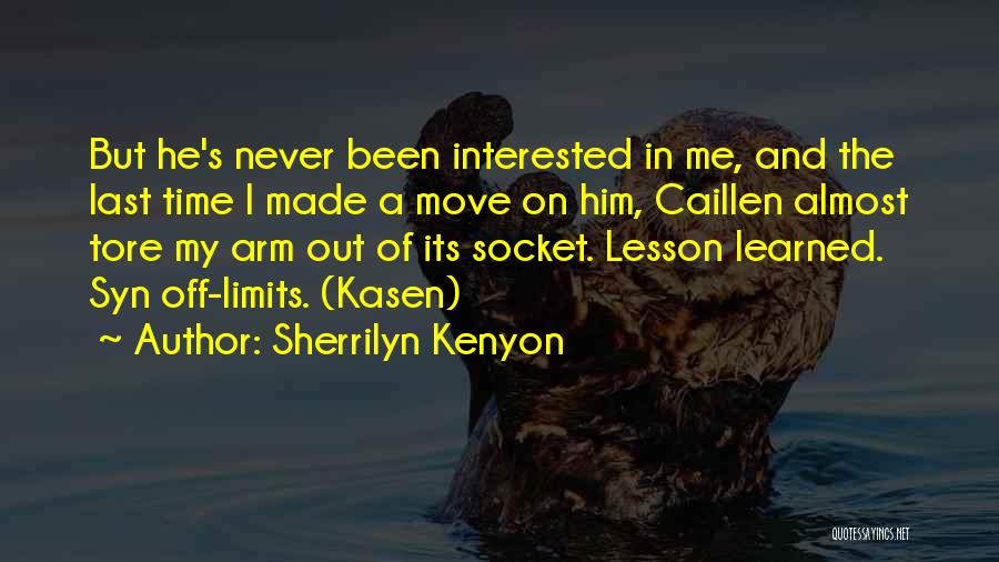Sherrilyn Kenyon Quotes: But He's Never Been Interested In Me, And The Last Time I Made A Move On Him, Caillen Almost Tore