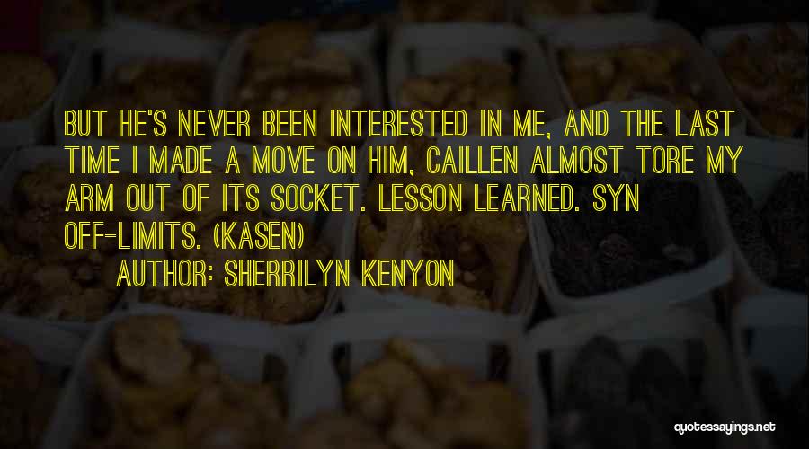 Sherrilyn Kenyon Quotes: But He's Never Been Interested In Me, And The Last Time I Made A Move On Him, Caillen Almost Tore