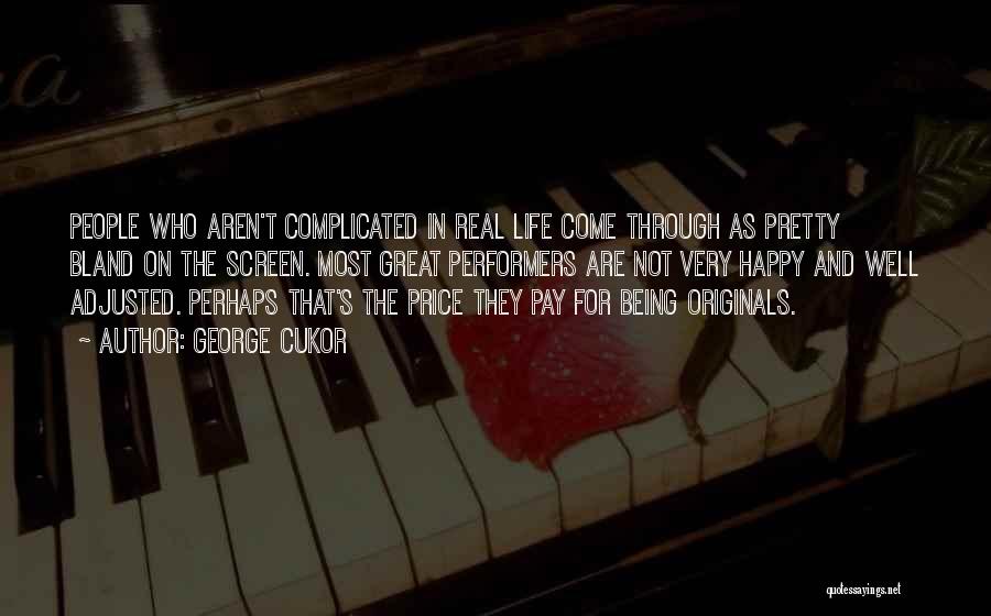 George Cukor Quotes: People Who Aren't Complicated In Real Life Come Through As Pretty Bland On The Screen. Most Great Performers Are Not