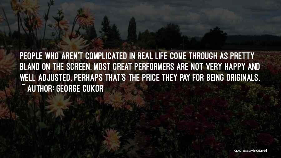 George Cukor Quotes: People Who Aren't Complicated In Real Life Come Through As Pretty Bland On The Screen. Most Great Performers Are Not