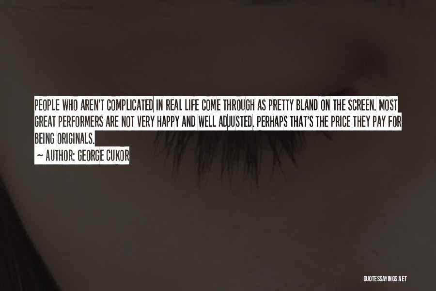 George Cukor Quotes: People Who Aren't Complicated In Real Life Come Through As Pretty Bland On The Screen. Most Great Performers Are Not