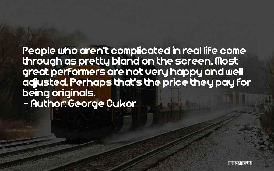 George Cukor Quotes: People Who Aren't Complicated In Real Life Come Through As Pretty Bland On The Screen. Most Great Performers Are Not