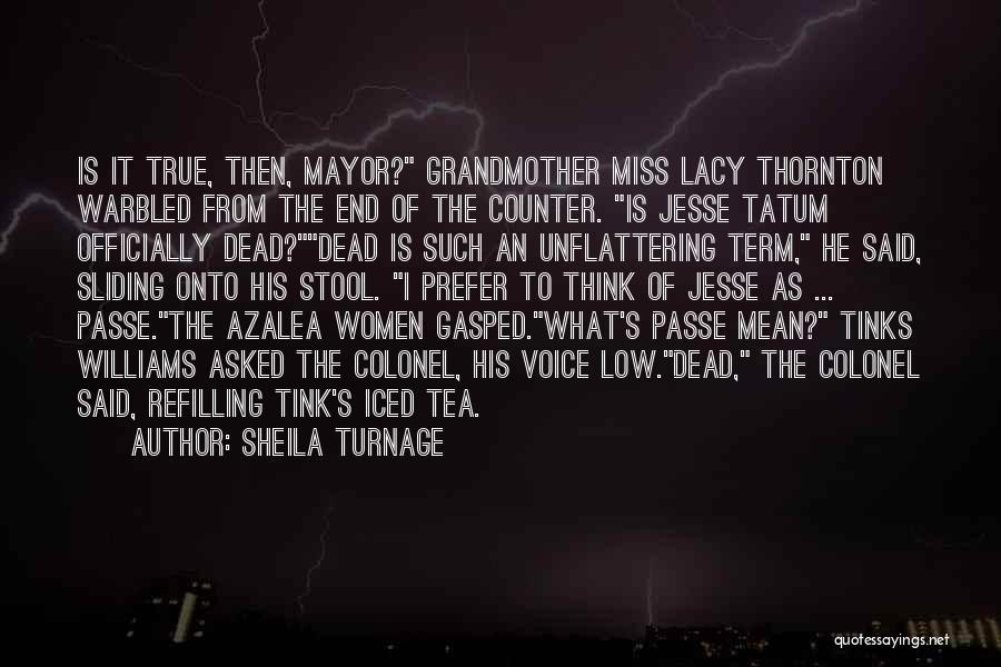 Sheila Turnage Quotes: Is It True, Then, Mayor? Grandmother Miss Lacy Thornton Warbled From The End Of The Counter. Is Jesse Tatum Officially