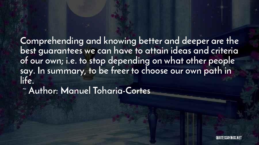 Manuel Toharia-Cortes Quotes: Comprehending And Knowing Better And Deeper Are The Best Guarantees We Can Have To Attain Ideas And Criteria Of Our