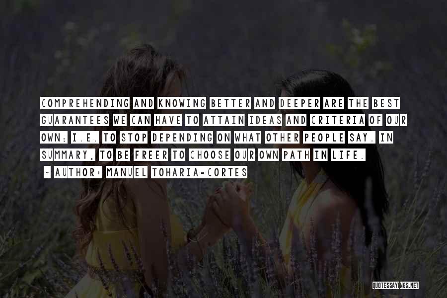 Manuel Toharia-Cortes Quotes: Comprehending And Knowing Better And Deeper Are The Best Guarantees We Can Have To Attain Ideas And Criteria Of Our