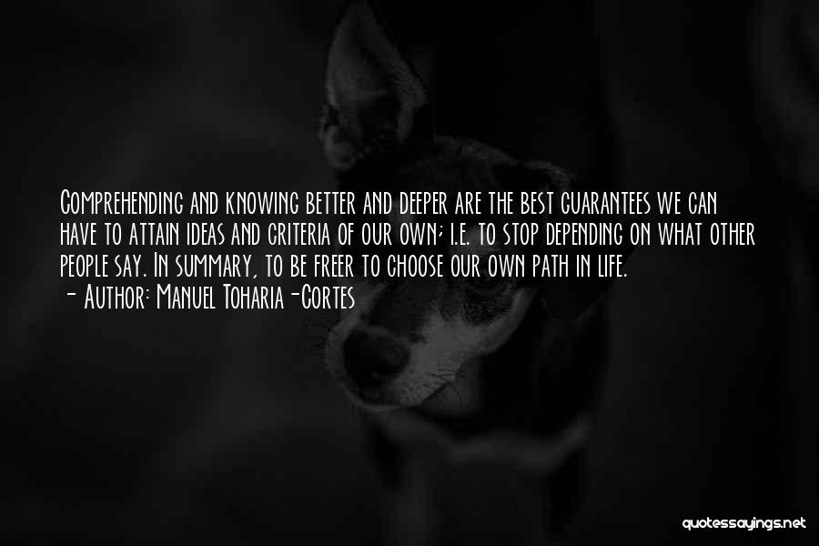 Manuel Toharia-Cortes Quotes: Comprehending And Knowing Better And Deeper Are The Best Guarantees We Can Have To Attain Ideas And Criteria Of Our