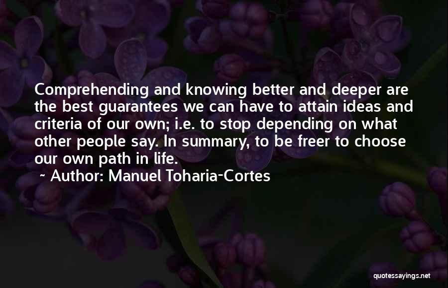 Manuel Toharia-Cortes Quotes: Comprehending And Knowing Better And Deeper Are The Best Guarantees We Can Have To Attain Ideas And Criteria Of Our