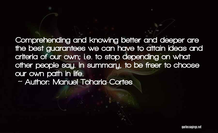 Manuel Toharia-Cortes Quotes: Comprehending And Knowing Better And Deeper Are The Best Guarantees We Can Have To Attain Ideas And Criteria Of Our