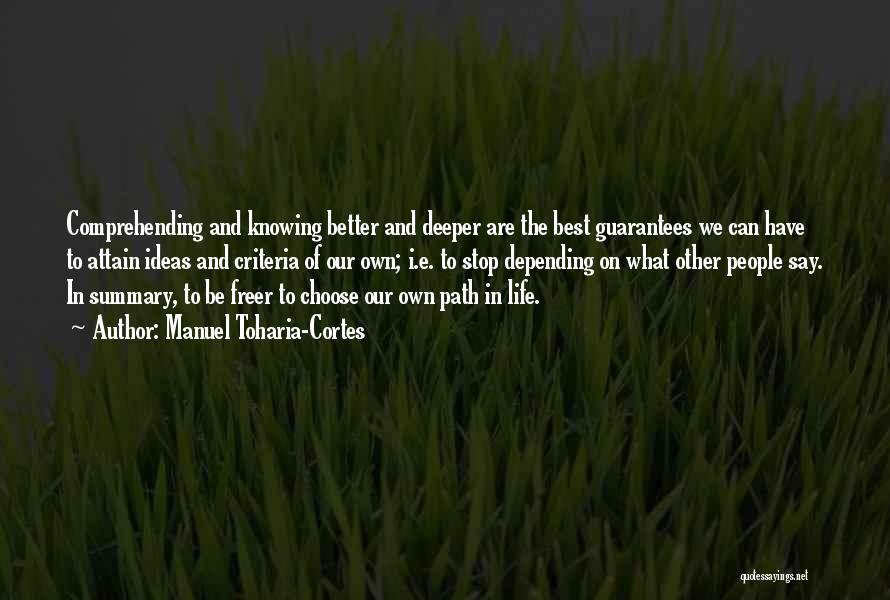Manuel Toharia-Cortes Quotes: Comprehending And Knowing Better And Deeper Are The Best Guarantees We Can Have To Attain Ideas And Criteria Of Our