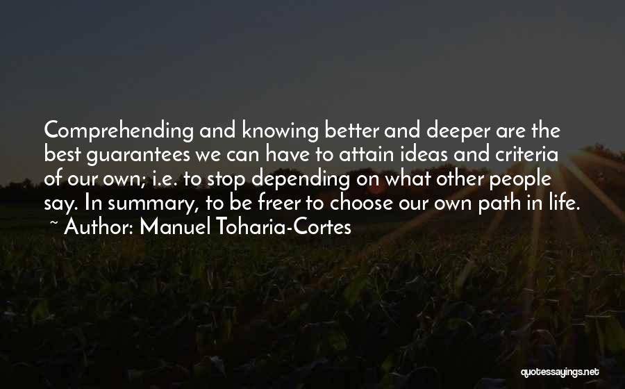 Manuel Toharia-Cortes Quotes: Comprehending And Knowing Better And Deeper Are The Best Guarantees We Can Have To Attain Ideas And Criteria Of Our