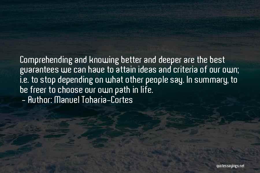 Manuel Toharia-Cortes Quotes: Comprehending And Knowing Better And Deeper Are The Best Guarantees We Can Have To Attain Ideas And Criteria Of Our