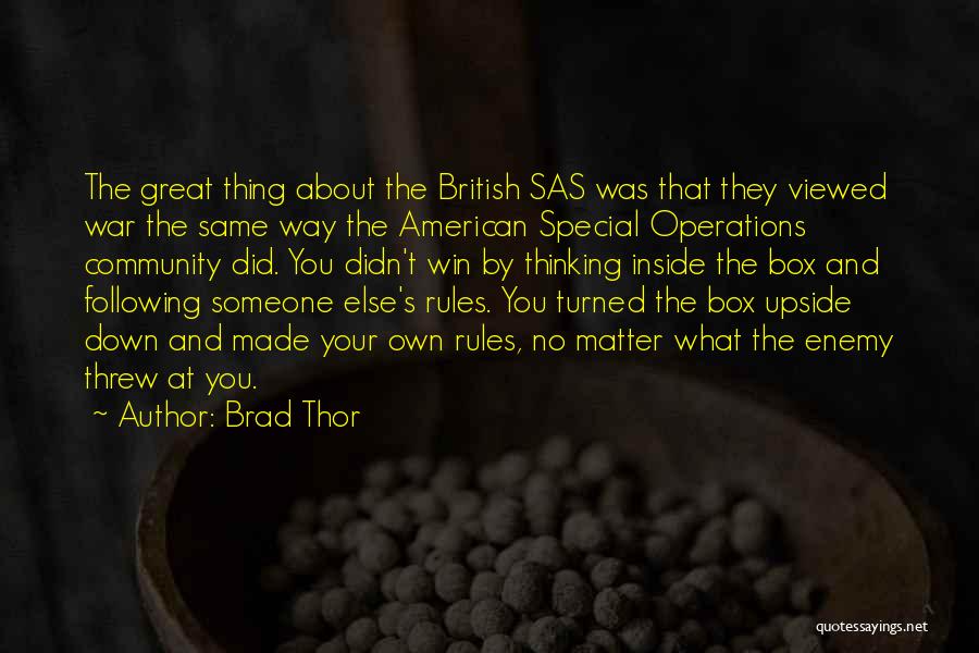 Brad Thor Quotes: The Great Thing About The British Sas Was That They Viewed War The Same Way The American Special Operations Community