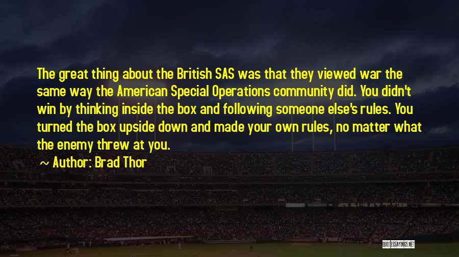 Brad Thor Quotes: The Great Thing About The British Sas Was That They Viewed War The Same Way The American Special Operations Community