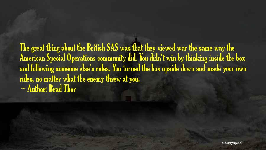 Brad Thor Quotes: The Great Thing About The British Sas Was That They Viewed War The Same Way The American Special Operations Community