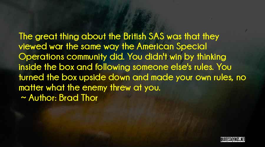 Brad Thor Quotes: The Great Thing About The British Sas Was That They Viewed War The Same Way The American Special Operations Community