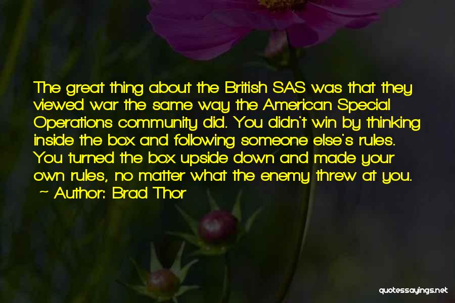 Brad Thor Quotes: The Great Thing About The British Sas Was That They Viewed War The Same Way The American Special Operations Community