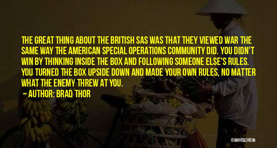 Brad Thor Quotes: The Great Thing About The British Sas Was That They Viewed War The Same Way The American Special Operations Community