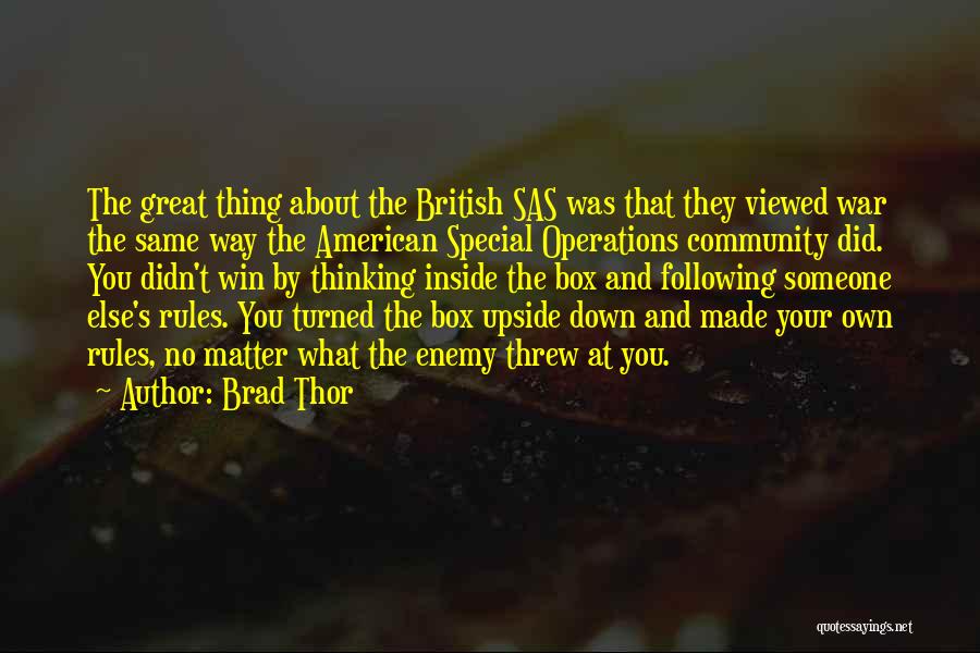 Brad Thor Quotes: The Great Thing About The British Sas Was That They Viewed War The Same Way The American Special Operations Community