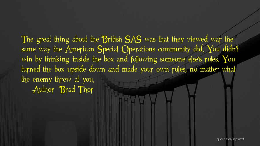 Brad Thor Quotes: The Great Thing About The British Sas Was That They Viewed War The Same Way The American Special Operations Community