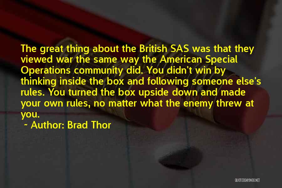 Brad Thor Quotes: The Great Thing About The British Sas Was That They Viewed War The Same Way The American Special Operations Community