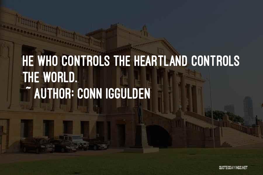 Conn Iggulden Quotes: He Who Controls The Heartland Controls The World.