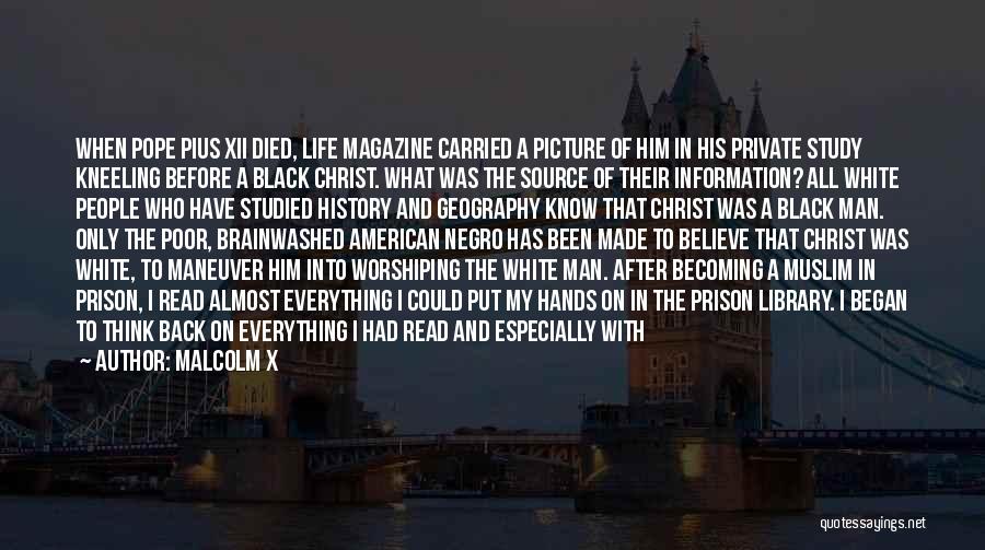 Malcolm X Quotes: When Pope Pius Xii Died, Life Magazine Carried A Picture Of Him In His Private Study Kneeling Before A Black