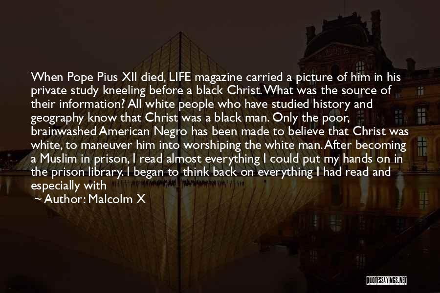 Malcolm X Quotes: When Pope Pius Xii Died, Life Magazine Carried A Picture Of Him In His Private Study Kneeling Before A Black