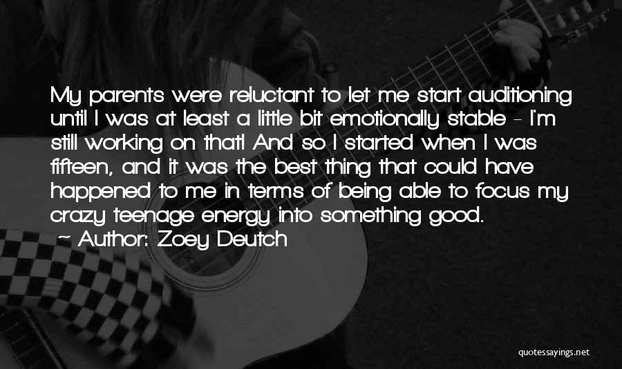 Zoey Deutch Quotes: My Parents Were Reluctant To Let Me Start Auditioning Until I Was At Least A Little Bit Emotionally Stable -