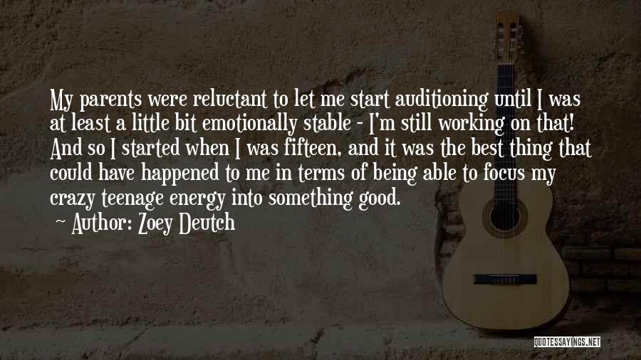 Zoey Deutch Quotes: My Parents Were Reluctant To Let Me Start Auditioning Until I Was At Least A Little Bit Emotionally Stable -