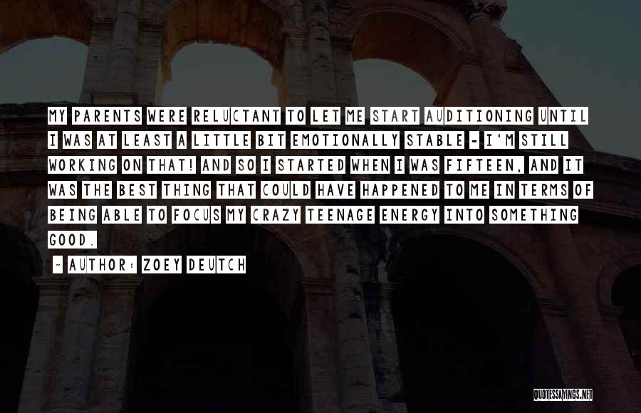 Zoey Deutch Quotes: My Parents Were Reluctant To Let Me Start Auditioning Until I Was At Least A Little Bit Emotionally Stable -