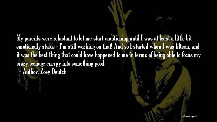 Zoey Deutch Quotes: My Parents Were Reluctant To Let Me Start Auditioning Until I Was At Least A Little Bit Emotionally Stable -