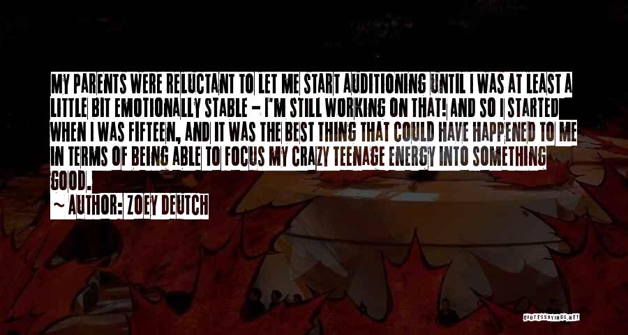 Zoey Deutch Quotes: My Parents Were Reluctant To Let Me Start Auditioning Until I Was At Least A Little Bit Emotionally Stable -