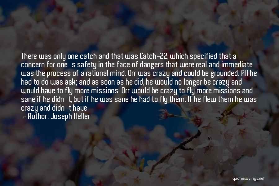 Joseph Heller Quotes: There Was Only One Catch And That Was Catch-22, Which Specified That A Concern For One's Safety In The Face