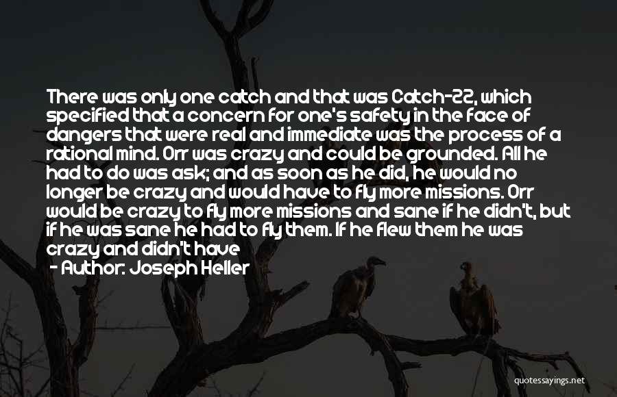 Joseph Heller Quotes: There Was Only One Catch And That Was Catch-22, Which Specified That A Concern For One's Safety In The Face