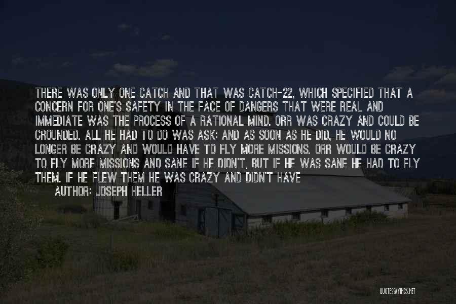 Joseph Heller Quotes: There Was Only One Catch And That Was Catch-22, Which Specified That A Concern For One's Safety In The Face