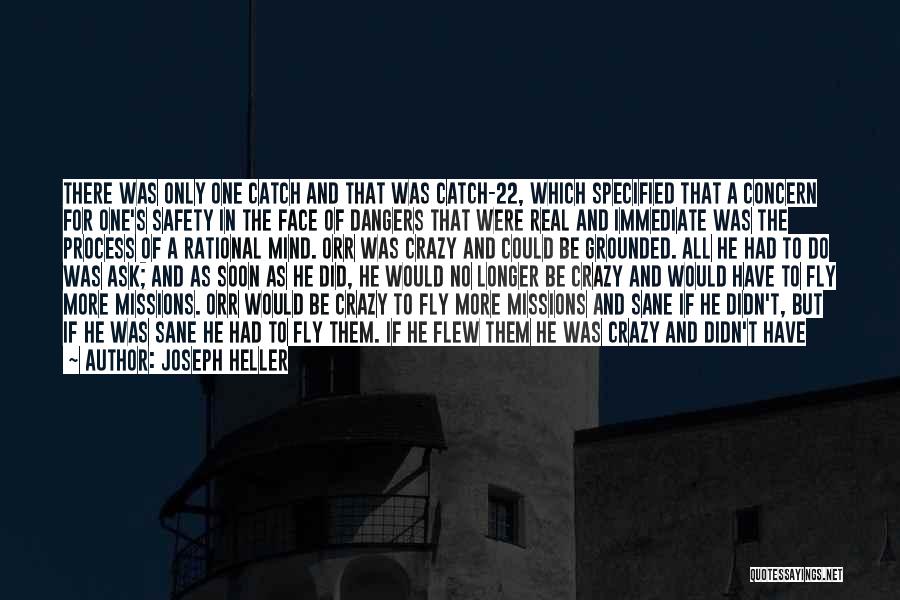 Joseph Heller Quotes: There Was Only One Catch And That Was Catch-22, Which Specified That A Concern For One's Safety In The Face