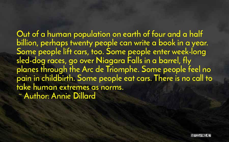 Annie Dillard Quotes: Out Of A Human Population On Earth Of Four And A Half Billion, Perhaps Twenty People Can Write A Book