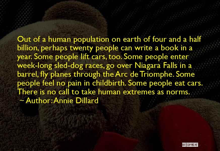 Annie Dillard Quotes: Out Of A Human Population On Earth Of Four And A Half Billion, Perhaps Twenty People Can Write A Book